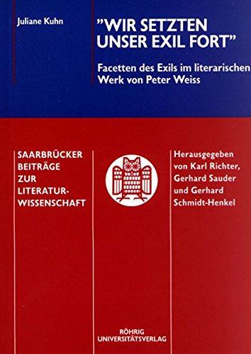 "Wir setzten unser Exil fort": Facetten des Exils im literarischen Werk von Peter Weiss (Saarbrücker Beiträge zur Literaturwissenschaft)