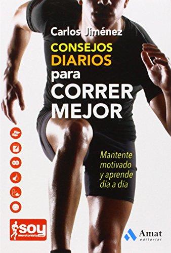 Consejos diarios para correr mejor : mantente motivado y aprende día a día (Salud Y Bienestar (amat))