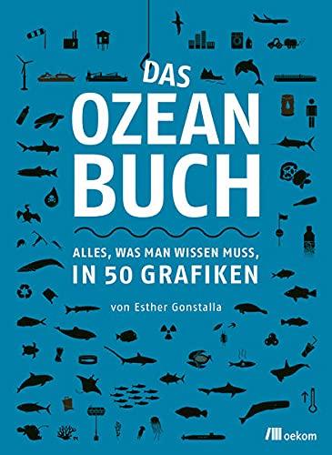 Das Ozeanbuch: Alles, was man wissen muss, in 50 Grafiken