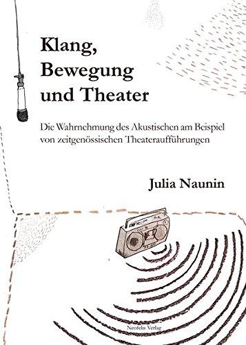 Klang, Bewegung und Theater: Die Wahrnehmung des Akustischen am Beispiel von zeitgenössischen Theateraufführungen