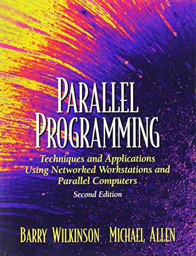 Parallel Programming: Techniques and Applications Using Networked Workstations and Parallel Computers