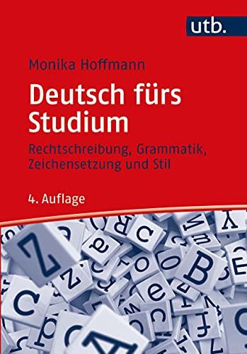 Deutsch fürs Studium: Grammatik und Rechtschreibung: Rechtschreibung, Grammatik, Zeichensetzung und Stil