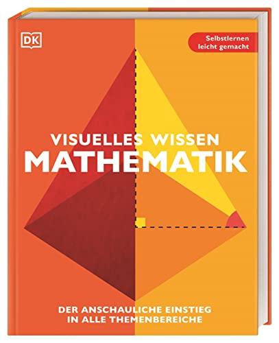 Visuelles Wissen. Mathematik: Der anschauliche Einstieg in alle Themenbereiche