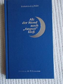 Als der Mond nochAugust hieß. Skizzen aus der Welt von einst