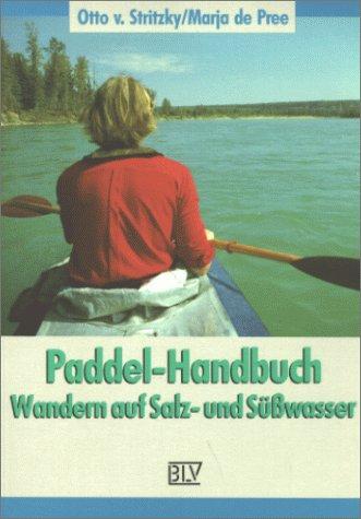 Paddel- Handbuch. Wandern auf Salz- und Süßwasser