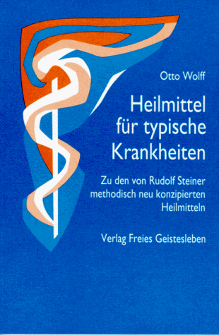 Heilmittel für typische Krankheiten: Zu den von Rudolf Steiner methodisch neu konzipierten Heilmitteln