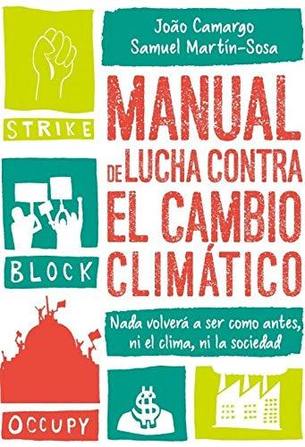 Manual de lucha contra el cambio climßtico : nada volverß a ser como antes, ni el clima, ni la socie