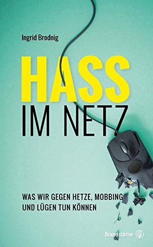 Hass im Netz: Was wir gegen Hetze, Mobbing und Lügen tun können