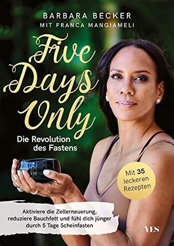 Five days only. Die Revolution des Fastens: Reduziere Bauchfett, aktiviere die Zellerneuerung und fühl dich jünger durch 5 Tage Scheinfasten. Mit 35 leckeren Rezepten