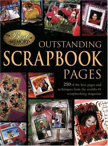 Outstanding Scrapbook Pages: 250 of the Best Pages and Techniques from the World's #1 Scrapbooking Magazine: 250 of the Best Pages and Techniques from the World's No.1 Scrapbooking Magazine