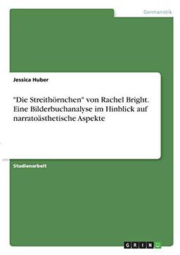 "Die Streithörnchen" von Rachel Bright. Eine Bilderbuchanalyse im Hinblick auf narratoästhetische Aspekte