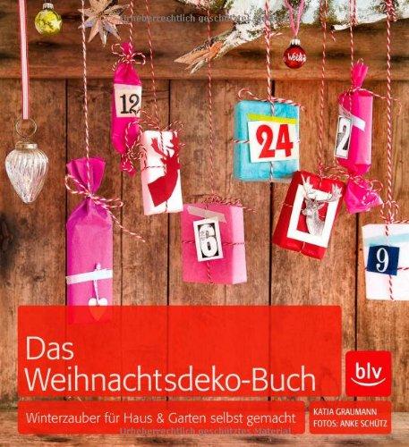 Das Weihnachtsdeko-Buch: Winterzauber für Haus & Garten selbst gemacht