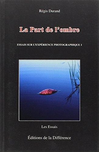 Essais sur l'expérience photographique. Vol. 1. La part de l'ombre