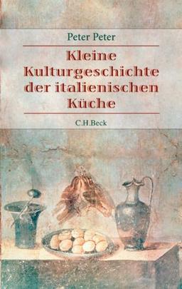 Italienische Küche: Geschichten und Rezepte zur Kulturgeschichte der italienischen Küche