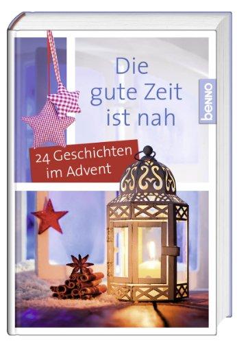 Die gute Zeit ist nah: 24 Geschichten im Advent