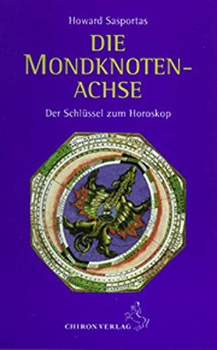 Die Mondknotenachse: Der Schlüssel zum Horoskop (Standardwerke der Astrologie)