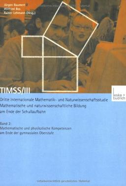 TIMSS/III. Dritte Internationale Mathematik- und Naturwissenschaftsstudie. Mathematische und naturwissenschaftliche Bildung am Ende der Schullaufbahn, Band 2: Am Ende der gymnasialen Oberstufe