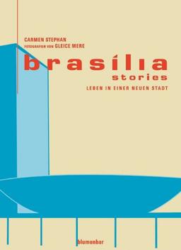 Brasilia Stories Leben in einer neuen Stadt