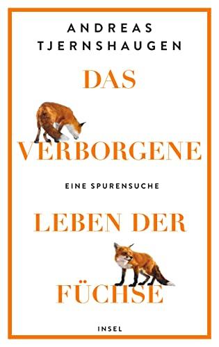 Das verborgene Leben der Füchse: Eine Spurensuche | Eine faktenreiche, unterhaltsame und muntere Liebeserklärung an den Fuchs