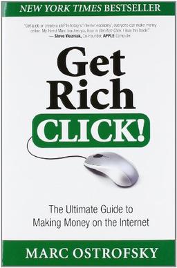 Get Rich Click!: The Ultimate Guide to Making Money on the Internet!