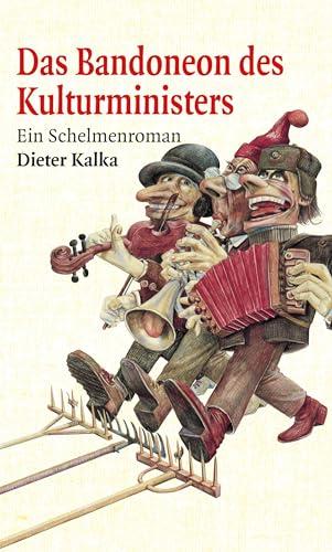 Das Bandoneon des Kulturministers: Ein Schelmenroman