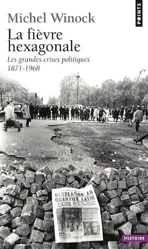 La fièvre hexagonale : les grandes crises politiques de 1871 à 1968