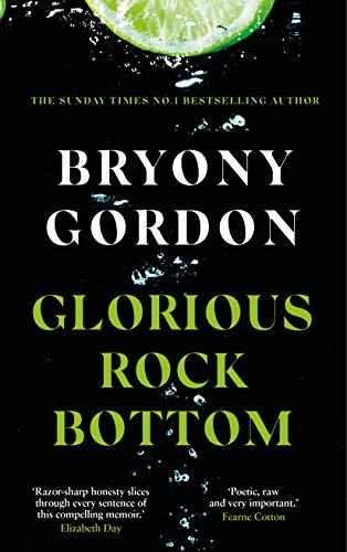 Glorious Rock Bottom: 'A shocking story told with heart and hope. You won't be able to put it down.' Dolly Alderton