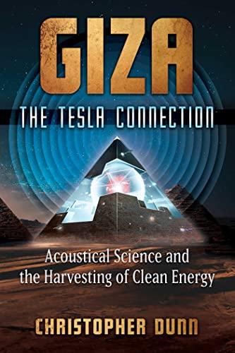 Giza: The Tesla Connection: Acoustical Science and the Harvesting of Clean Energy