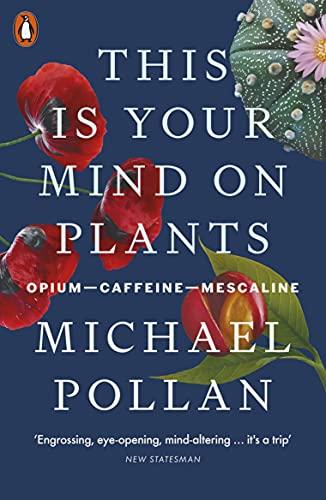 This Is Your Mind On Plants: Opium―Caffeine―Mescaline