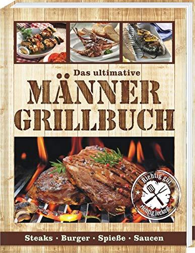 Das ultimative Männer Grillbuch: Männergrillbuch: Männer sind die besten Griller