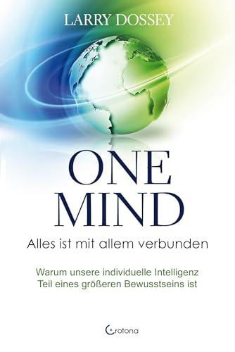 One Mind – Alles ist mit allem verbunden: Warum unsere individuelle Intelligenz Teil eines größeren Bewusstseins ist