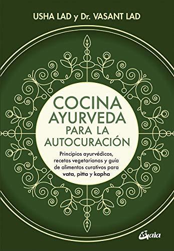 Cocina ayurveda para la autocuración : principios ayurvédicos, recetas vegetarianas y guía de alimentos curativos para vata, pitta y kapha (Nutrición y salud)