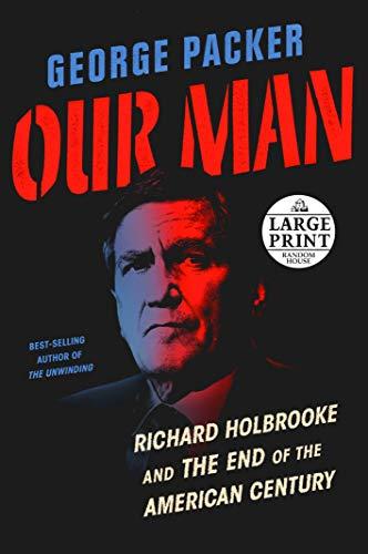 Our Man: Richard Holbrooke and the End of the American Century