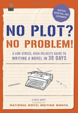 No Plot? No Problem!: A Low-Stress, High-Velocity Guide to Writing a Novel in 30 Days