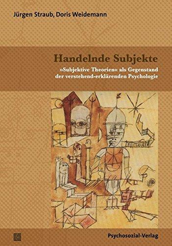 Handelnde Subjekte: 'Subjektive Theorien' als Gegenstand der verstehend-erklärenden Psychologie (Diskurse der Psychologie)