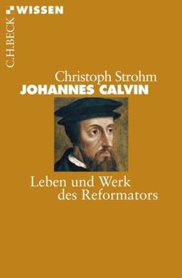 Johannes Calvin: Leben und Werk des Reformators