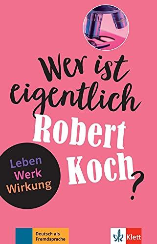 Wer ist eigentlich Robert Koch?: Leben - Werk - Wirkung. Buch + Online-Angebot