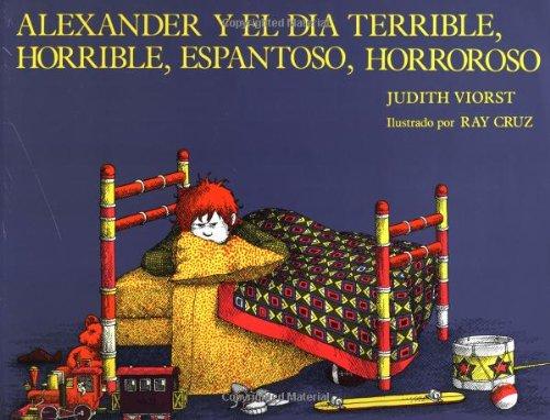 Alexander y el Dia Terrible, Horrible, Espantoso, Horroso: (Alexnader and the Terrible, Horrible, No Good, Very Bad Day