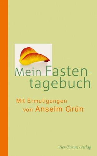 Mein Fastentagebuch: Mit Ermutigungen von Anselm Grün