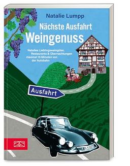 Nächste Ausfahrt: Weingenuss: Natalies Lieblingsweingüter, Restaurants & Übernachtungen maximal 15 Minuten von der Autobahn