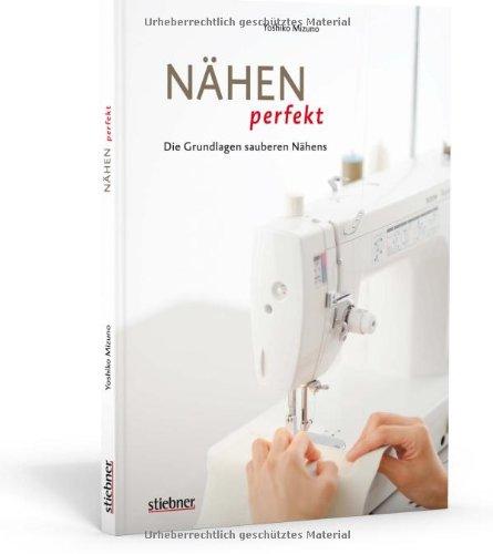 Nähen perfekt - Die Grundlagen sauberen Nähens