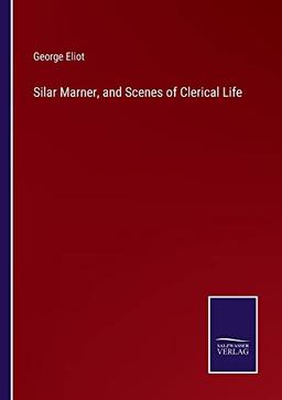 Silar Marner, and Scenes of Clerical Life