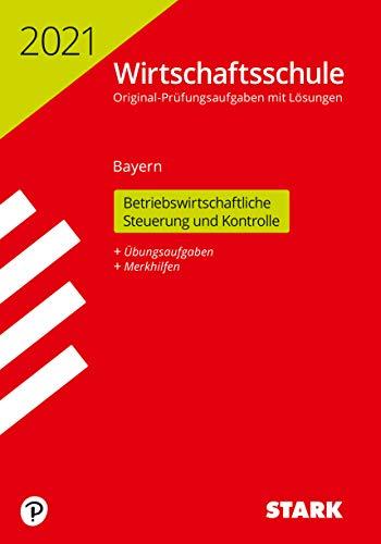 STARK Original-Prüfungen Wirtschaftsschule 2021 - Betriebswirtschaftliche Steuerung und Kontrolle - Bayern