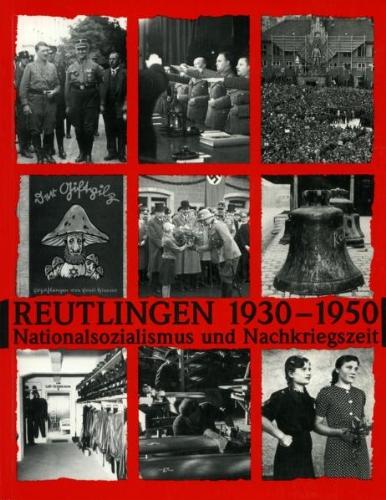 Reutlingen 1930-1950. Nationalsozialismus und Nachkriegszeit: Katalog und Ausstellung zum 50. Jahrestag des Kriegsendes