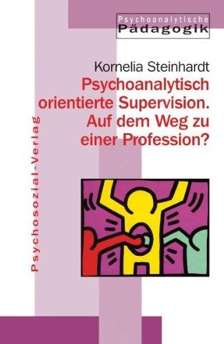 Jahrbuch für Psychoanalytische Pädagogik: Psychoanalytisch orientierte Supervision: Auf dem Weg zu einer Profession? Jahrbuch für Psychoanalytische ... für Psychoanalytische Pädagogik: BD 19