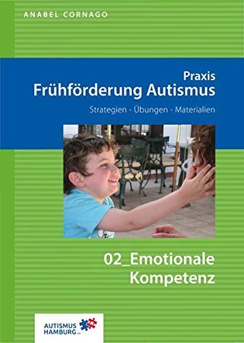 Praxis Frühförderung Autismus 02 Emotionale Kompetenz: Strategien - Übungen - Materialien (Praxis Frühförderung Autismus: Strategien - Aktivitäten - Materialien)