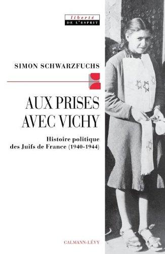 Aux prises avec Vichy : histoire politique des Juifs de France (1940-1944)