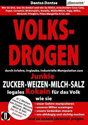 VOLKSDROGEN - durch Irrlehre, Irrglaube, industrielle Manipulation zum Junkie - ZUCKER - WEIZEN - MILCH - SALZ legales Kokain für das Volk. Wie sie: ... süchtig machen und so unsere Identität prägen