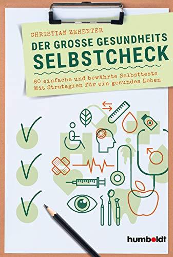 Der große Gesundheits-Selbstcheck: 60 einfache und bewährte Selbsttests. Mit Strategien für ein gesundes Leben.