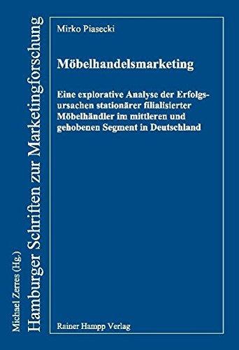 Möbelhandelsmarketing: Eine explorative Analyse der Erfolgsursachen stationärer filialisierter Möbelhändler im mittleren und gehobenen Segment in ... (Hamburger Schriften zur Marketingforschung)